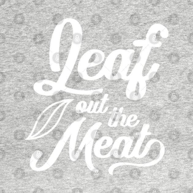 Leaf Out The Meat by deadright